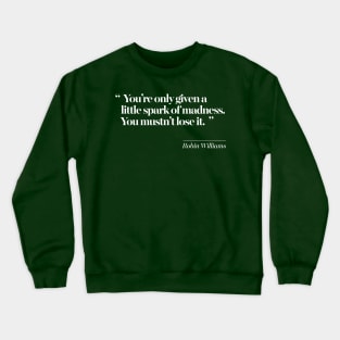 You’re only given a little spark of madness.You mustn’t lose it. Crewneck Sweatshirt